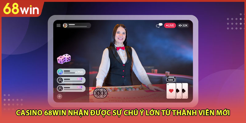 Casino 68WIN nhận được sự chú ý lớn từ thành viên mới