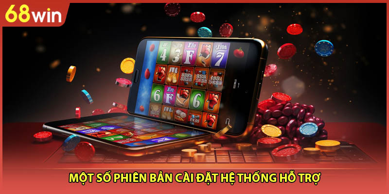 Một số phiên bản cài đặt hệ thống hỗ trợ