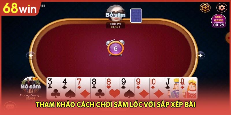 Tham khảo cách chơi sâm lốc với sắp xếp bài